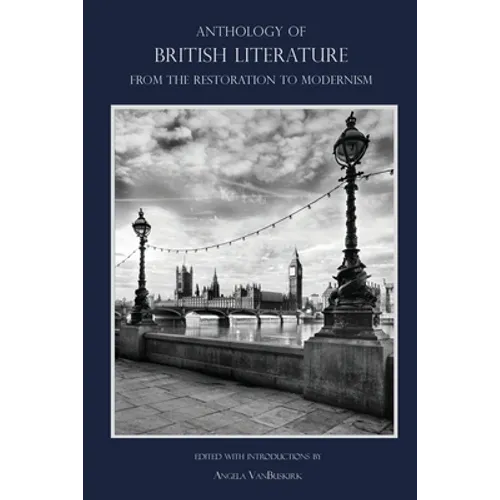 Anthology of British Literature: From the Restoration to Modernism