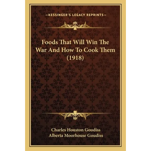 Foods That Will Win The War And How To Cook Them (1918)