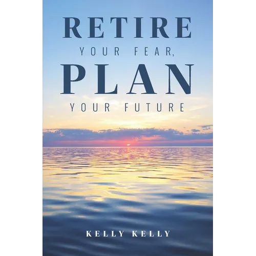 Retire Your Fear, Plan Your Future