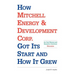How Mitchell Energy & Development Corp. Got Its Start and How It Grew: An Oral History and Narrative Overview