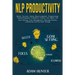NLP Productivity: Reach Success Using Neuro-Linguistic Programming Transformational Confidence Creator Life Habits 2.0: Goal Setting, Time Management,