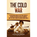 The Cold War: A Captivating Guide to the Tense Conflict between the United States of America and the Soviet Union Following World War II