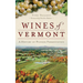 Wines of Vermont: A History of Pioneer Fermentation