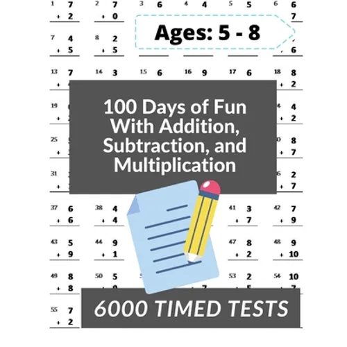 100 Days of Fun With Addition, Subtraction and Multiplication: Grades 3-5 Math Drills, Addition, Subtraction and Multiplication, Digits 0-12, Reproduc
