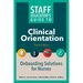 Staff Educator's Guide to Clinical Orientation, Third Edition: Onboarding Solutions for Nurses