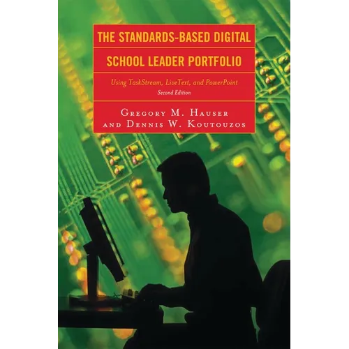 The Standards-Based Digital School Leader Portfolio: Using Taskstream, Livetext, and PowerPoint