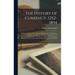 The History of Currency, 1252-1894: Being an Account of the Gold and Silver Moneys and Monetary Standards of Europe and America, Together With an Exam