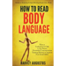 How to Read Body Language: Secrets to Analyzing & Speed Reading People Like a Book - How to Understand & Talk to Any Person (Nonverbal Communication T