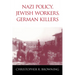 Nazi Policy, Jewish Workers, German Killers