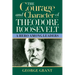 The Courage and Character of Theodore Roosevelt: A Hero Among Leaders
