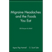Migraine Headaches and the Foods You Eat: 200 Recipes for Relief