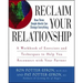 Reclaim Your Relationship: A Workbook of Exercises and Techniques to Help You Reconnect with Your Partner
