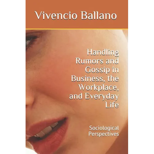Handling Rumors and Gossip in Business, the Workplace, and Everyday Life: Sociological Perspectives