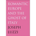 Romantic Europe and the Ghost of Italy