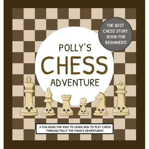 Polly's Chess Adventure: A Fun Book for Kids to Learn How to Play Chess Through Polly the Pawn's Adventures!