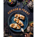 Forage & Feast: Recipes for Bringing Mushrooms & Wild Plants to Your Table: A Cookbook