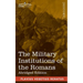 The Military Institutions of the Romans: De Re Militari, Abridged Edition
