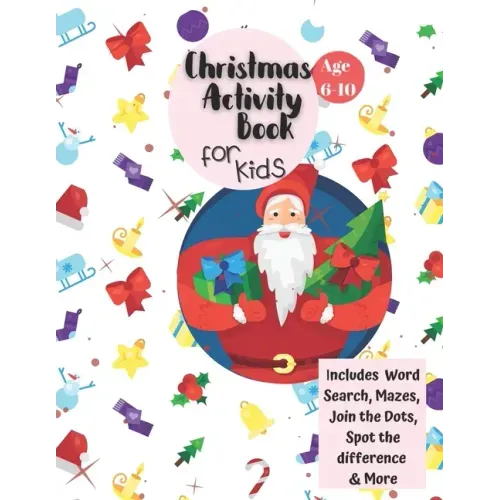 Christmas Activity Book for Kids: Ages 6-10: A Creative Holiday Coloring, Drawing, Word Search, Maze, Games, and Puzzle Art Activities Book for Boys a