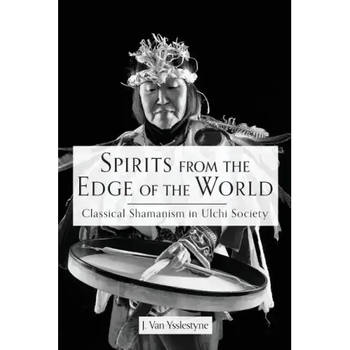 Spirits from the Edge of the World: Classical shamanism in Ulchi Society