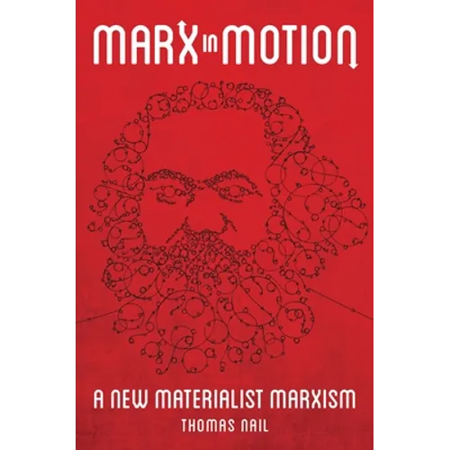 Marx in Motion: A New Materialist Marxism