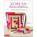 Korean Patchwork Quilting: 37 Modern Bojagi Style Projects