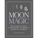 Moon Magic: Your Complete Guide to Harnessing the Mystical Energy of the Moon