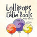 Lollipops and Latin Roots: Book 2 in the Wonderful World of Words Series