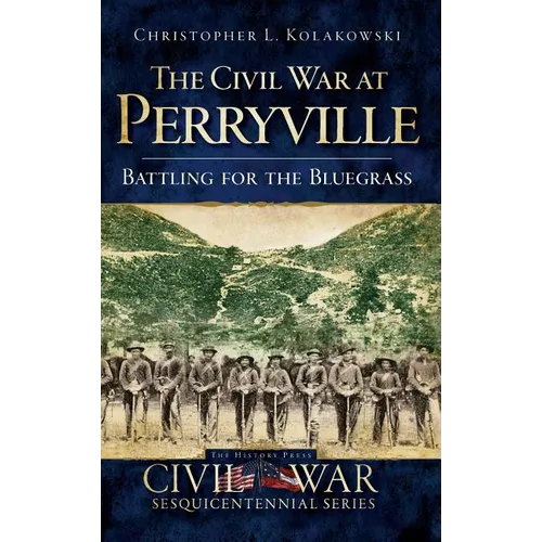 The Civil War at Perryville: Battling for the Bluegrass