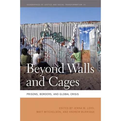 Beyond Walls and Cages: Prisons, Borders, and Global Crisis