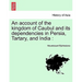 An account of the kingdom of Caubul and its dependencies in Persia, Tartary, and India