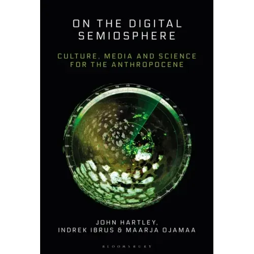 On the Digital Semiosphere: Culture, Media and Science for the Anthropocene