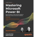 Mastering Microsoft Power BI - Second Edition: Expert techniques to create interactive insights for effective data analytics and business intelligence