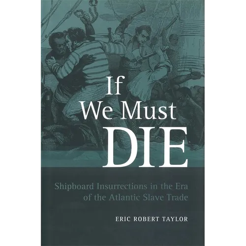 If We Must Die: Shipboard Insurrections in the Era of the Atlantic Slave Trade