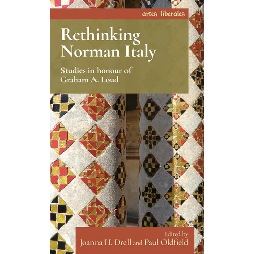 Rethinking Norman Italy: Studies in Honour of Graham A. Loud