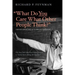 What Do You Care What Other People Think?: Further Adventures of a Curious Character