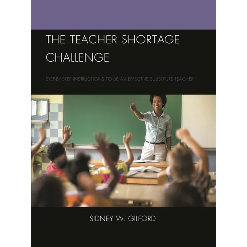 The Teacher Shortage Challenge: Step-By-Step Instructions to Be an Effective Substitute Teacher