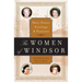 The Women of Windsor: Their Power, Privilege, and Passions