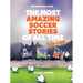 The Most Amazing Soccer Stories Of All Time - For Kids!