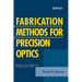 Fabrication Methods for Precision Optics