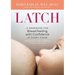 Latch: A Handbook for Breastfeeding with Confidence at Every Stage