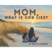 Mom, What is God like?