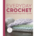 Everyday Crochet: The Complete Beginner's Guide: 15+ Cozy Patterns