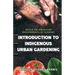 Introduction to Indigenous Urban Gardening