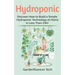 Hydroponic: Discover How to Build a Simple Hydroponic Technology at Home in Less Than 24hr