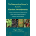 The Regenerative Grower's Guide to Garden Amendments: Using Locally Sourced Materials to Make Mineral and Biological Extracts and Ferments