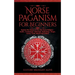 Norse Paganism for Beginners: Explore The History of The Old Norse Religion - Asatru, Cosmology, Astrology, Mythology, Magic, Runes, Tarot, Witchcra
