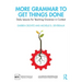 More Grammar to Get Things Done: Daily Lessons for Teaching Grammar in Context