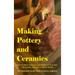 Making Pottery and Ceramics: How to Make Ceramics and Pottery of Your Own with Quality Clay and a Potter's Wheel, an Illustrated Guide Book (Hardcover