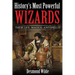 History's Most Powerful Wizards: Their Life, Magick and Spells
