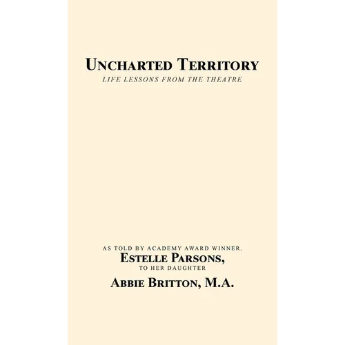 Uncharted Territory: Life Lessons from the Theatre